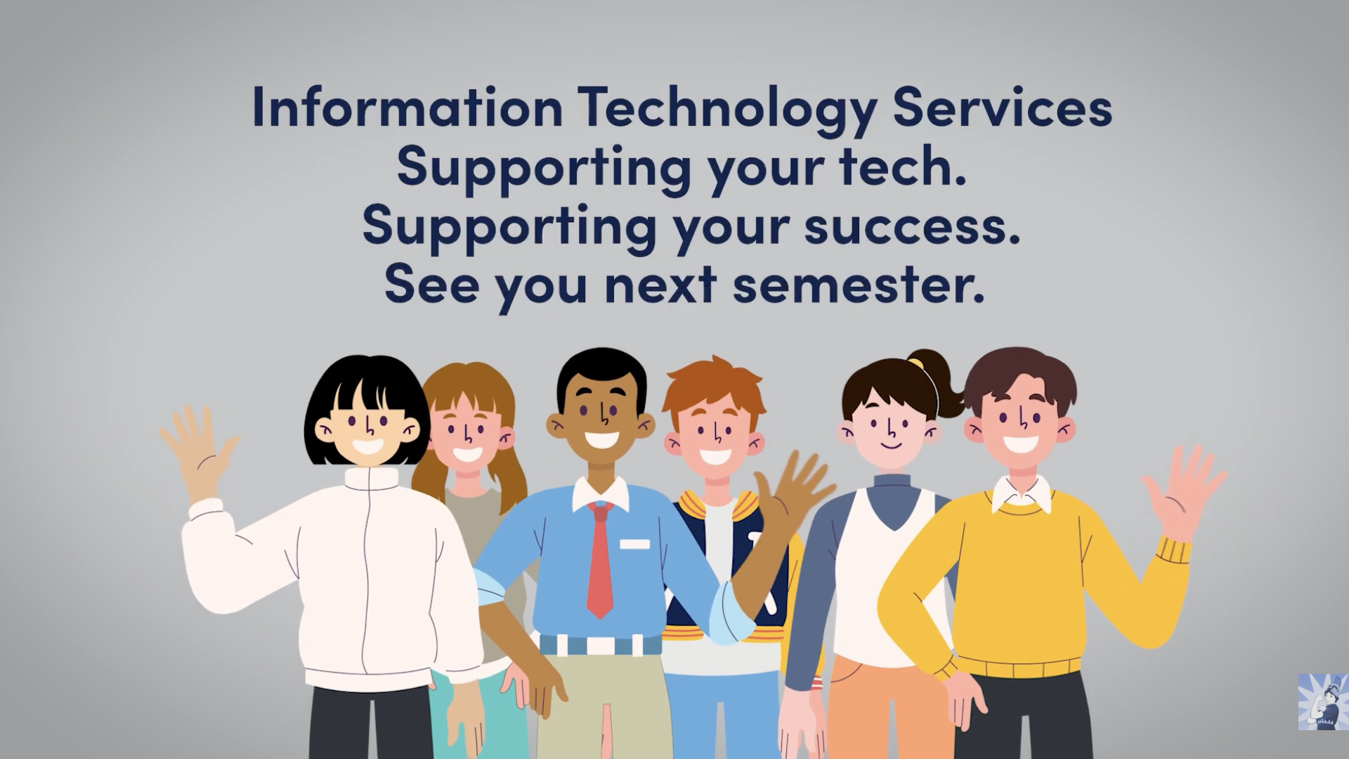 Information Technology Services message reading “Supporting your tech. Supporting your success. See you next semester,” above an illustration of diverse, smiling people waving.